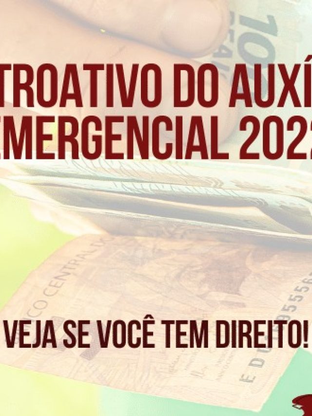 Retroativo do Auxílio Emergencial 2022: Veja quem tem direito aos valores!