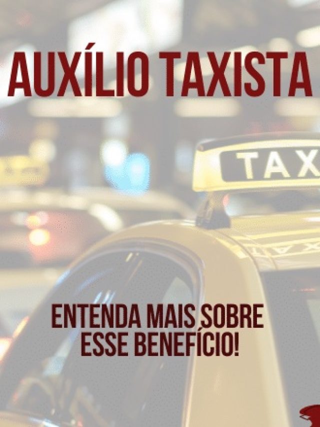 Saiba todas as informações sobre o Auxílio Taxista!